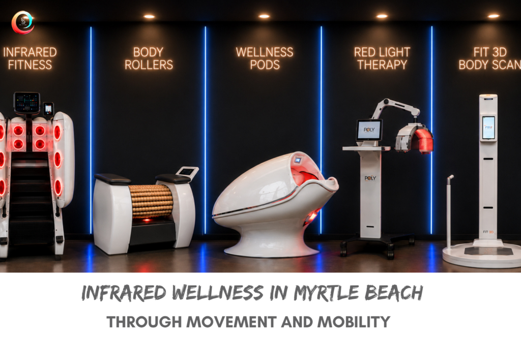 Infrared Wellness Myrtle Beach Through Movement and Mobility