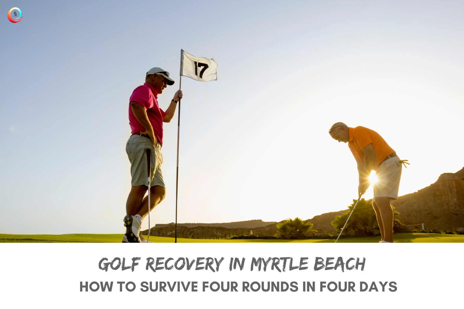 Golf Recovery in Myrtle Beach: How to Survive Four Rounds in Four Days